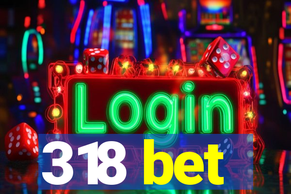 318 bet